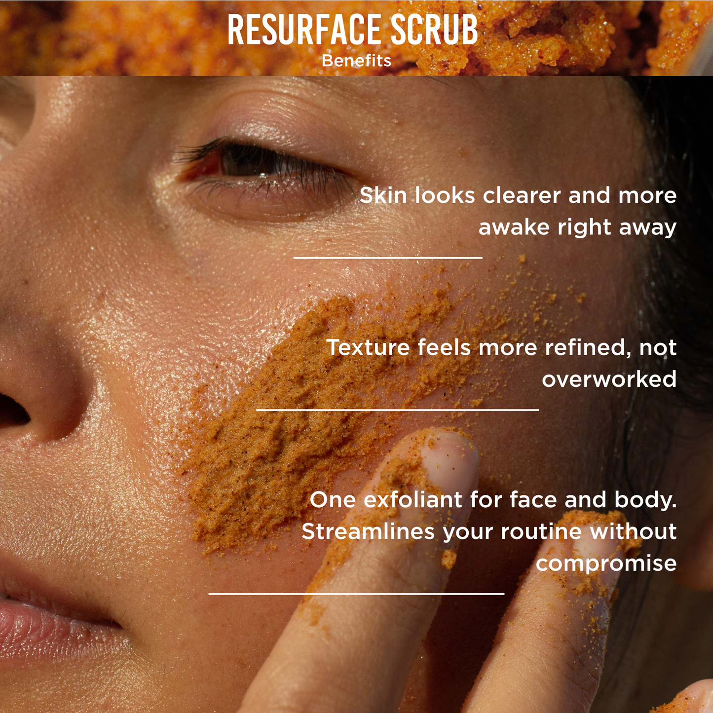 RESURFACE SCRUB // FACE + BODY